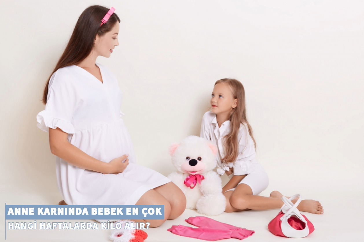 Anne Karnında Bebek En Çok Hangi Haftalarda Kilo Alır?